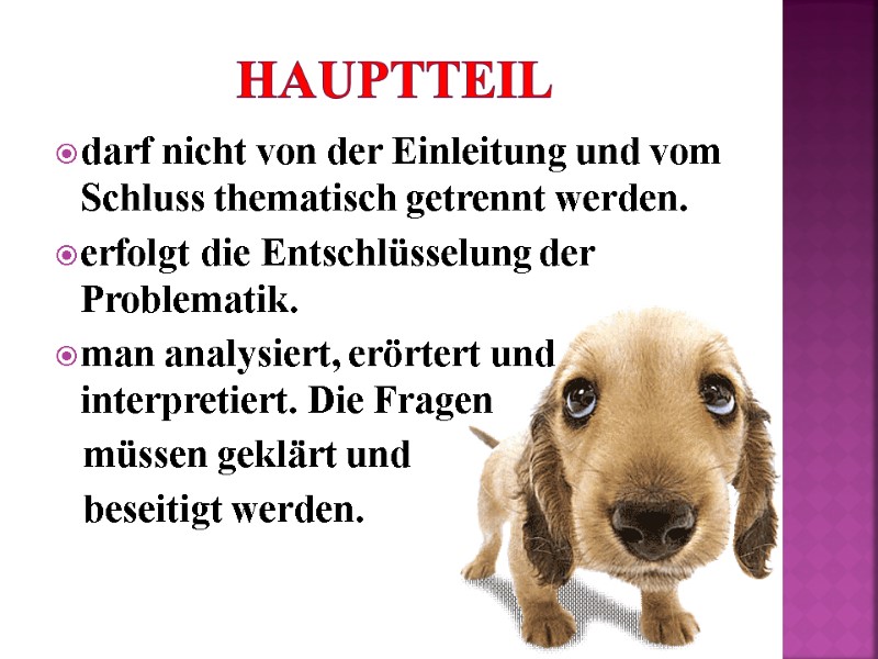 Hauptteil darf nicht von der Einleitung und vom Schluss thematisch getrennt werden.  erfolgt